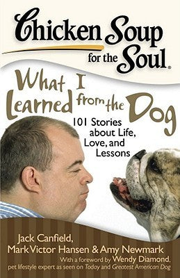 Chicken Soup for the Soul: What I Learned from the Dog - 101 Stories About Life, Love, and Lessons