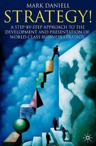 Strategy : A step-by-step approach to development and presentation of world class business strategy
