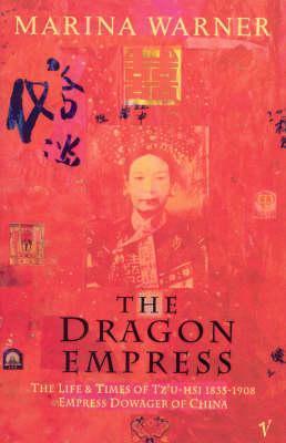 The Dragon Empress: Life and Times of Tz'u-Hsi, 1835-1908, Empress Dowager of China