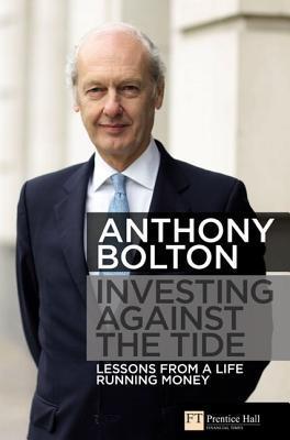 Investing Against the Tide : Lessons From a Life Running Money