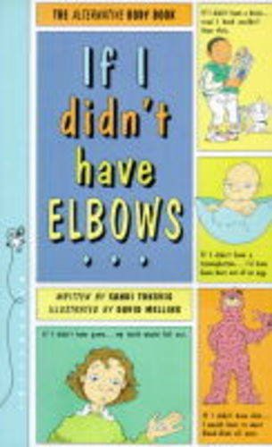 If I Didn't Have Elbows: The Alternative Body Book