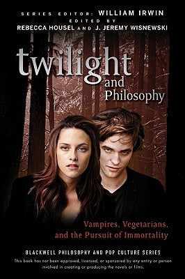 Twilight and Philosophy : Vampires, Vegetarians, and the Pursuit of Immortality
