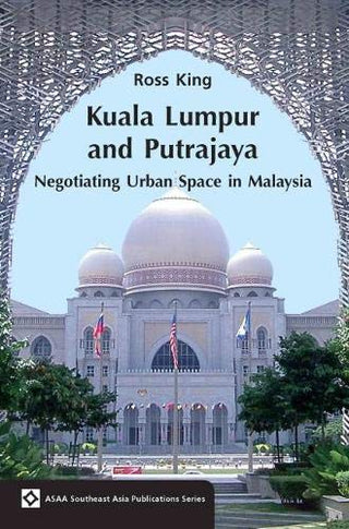 Kuala Lumpur and Putrajaya: Negotiating Urban Space in Malaysia