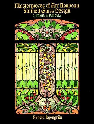 Masterpieces of Art Nouveau Stained Glass Design: 91 Motifs in Full Color