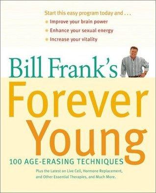 Bill Frank's Forever Young: 100 Age-Erasing Techniques - Thryft