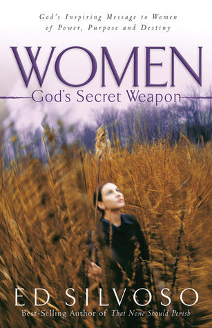 Women : God's Secret Weapon - God's Inspiring Message to Women of Power, Purpose and Destiny