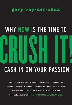 Crush It!: Why Now Is the Time to Cash in on Your Passion