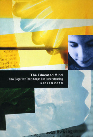 The Educated Mind : How Cognitive Tools Shape Our Understanding