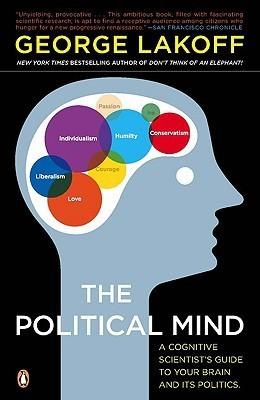The Political Mind : A Cognitive Scientist's Guide to Your Brain and Its Politics - Thryft