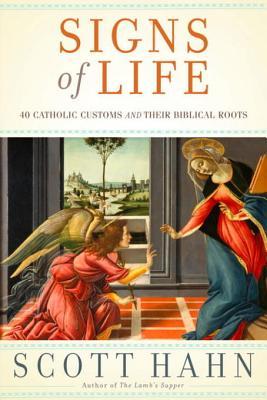 Signs of Life : 40 Catholic Customs and Their Biblical Roots