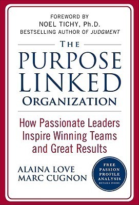 The Purpose Linked Organization: How Passionate Leaders Inspire Winning Teams And Great Results
