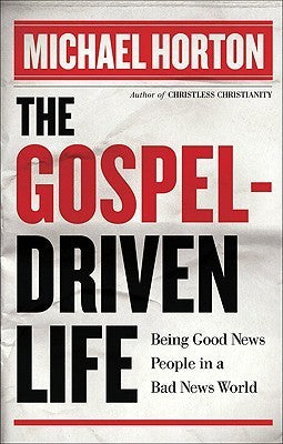 The Gospel Driven Life : Being Good News People in a Bad News World