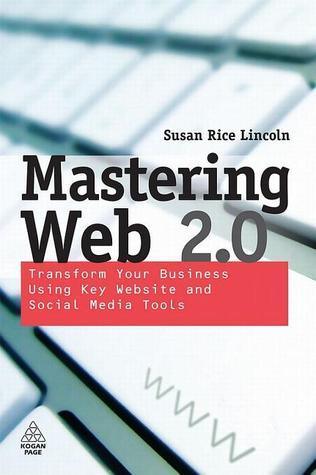 Mastering Web 2.0 : Transform Your Business Using Key Website and Social Media Tools - Thryft