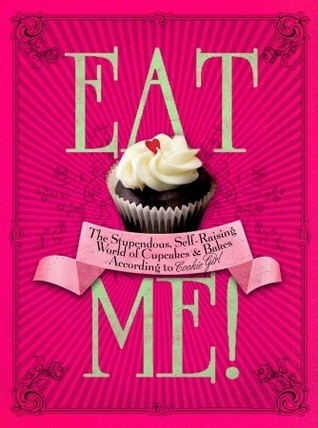 Eat Me!# : The Stupendous, Self-Raising World of Cupcakes and Bakes According to Cookie Girl