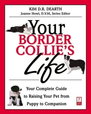 Your Border Collie's Life: Your Complete Guide to Raising Your Pet From Puppy to Companion