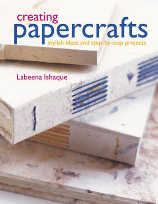 Creating Papercrafts : Stylish Ideas and Step-by-step Projects