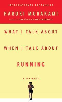 What I Talk About When I Talk About Running : A Memoir - Thryft