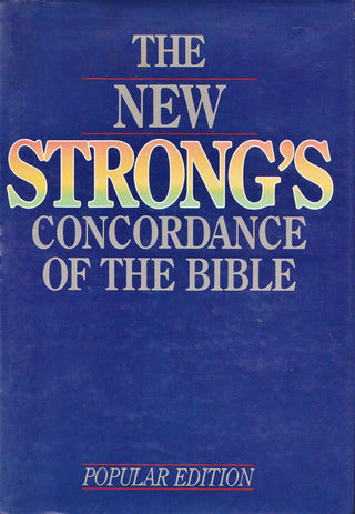 The New Strong's Concordance Of The Bible - A Popular Edition Of The Exhaustive Concordance