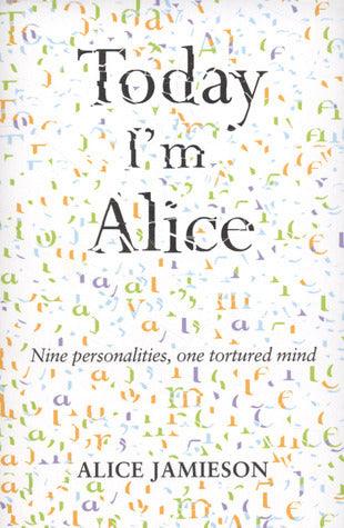 Today I'm Alice : Nine Personalities, One Tortured Mind - Thryft