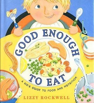 Good Enough to Eat : A Kids Guide to Food and Nutrition - Thryft