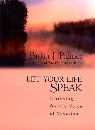Let Your Life Speak : Listening for the Voice of Vocation