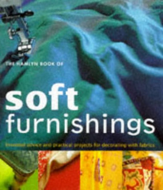 The Hamlyn Book of Soft Furnishings : Essential Advice and Practical Projects for Decorating with Fabrics