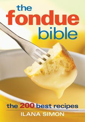 Fondue Bible: 200 Best Recipes
