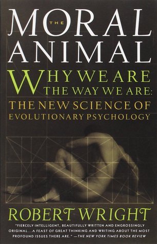 The Moral Animal: Why We Are, the Way We Are: The New Science of Evolutionary Psychology