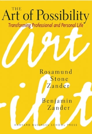 The Art of Possibility : Transforming Professional and Personal Life
