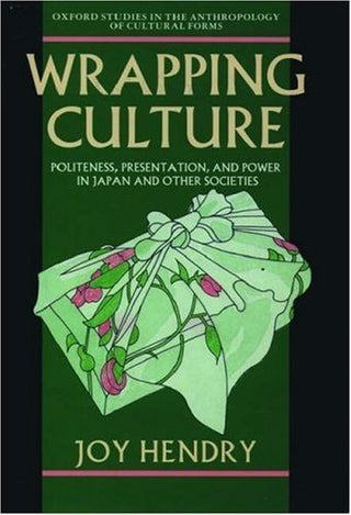 Wrapping Culture: Politeness, Presentation and Power in Japan and Other Societies