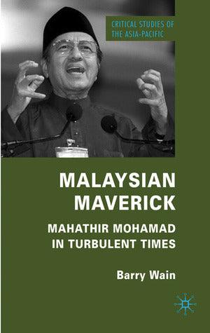Malaysian Maverick : Mahathir Mohamad in Turbulent Times - Thryft
