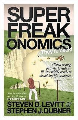 Superfreakonomics : Global Cooling, Patriotic Prostitutes and Why Suicide Bombers Should Buy Life Insurance - Thryft