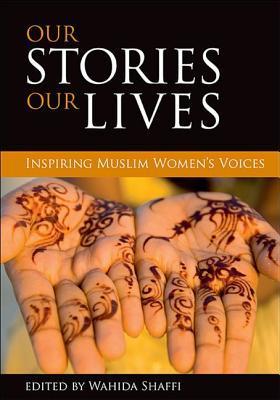 Our Stories, Our Lives - Inspiring Muslim Women's Voices