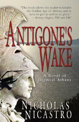 Antigone's Wake: A Novel of Imperial Athens - Thryft