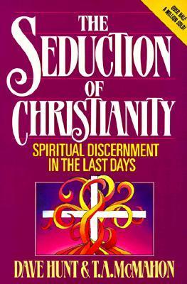 The Seduction of Christianity: Spiritual Discernment in the Last Days