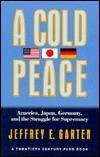 A Cold Peace: America, Japan, Germany, and the Struggle for Supremacy - Thryft