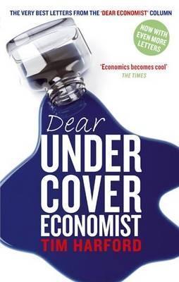 Dear Undercover Economist : The very best letters from the Dear Economist column