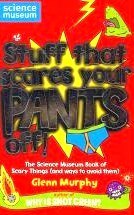Stuff That Scares Your Pants Off! : The Science Museum Book of Scary Things (and ways to avoid them)