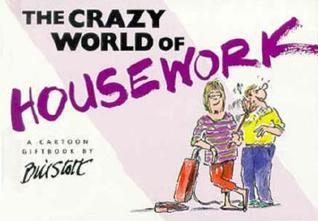The Crazy World of Housework