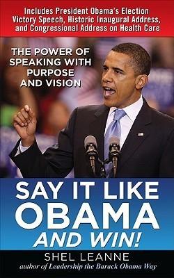 Say It Like Obama and Win! The Power of Speaking With Purpose and Vision - Thryft