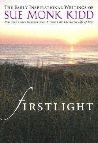 Firstlight : The Early Inspirational Writings of Sue Monk Kidd - Thryft