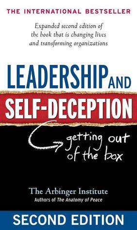 Leadership and Self-Deception : Getting Out of the Box