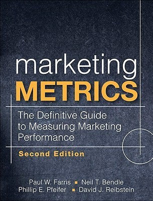 Marketing Metrics : The Definitive Guide to Measuring Marketing Performance