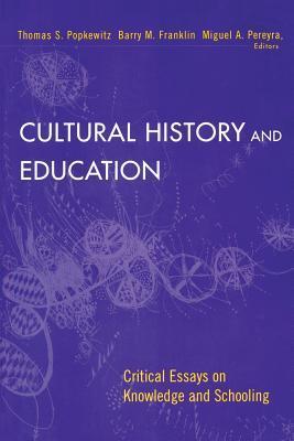Cultural History and Education : Critical Essays on Knowledge and Schooling