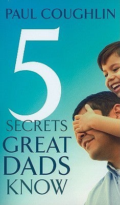 5 Secrets Great Dads Know