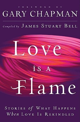 Love is a Flame : Stories of What Happens When Love is Rekindled