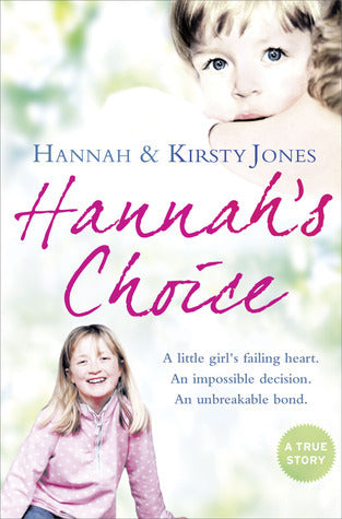 Hannah's Choice : A Daughter's Love for Life. the Mother Who Let Her Make the Hardest Decision of All.