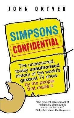 Simpsons Confidential - The Uncensored, Totally Unauthorised Account Of The World's Greatest TV Show By The People That Made It - Thryft