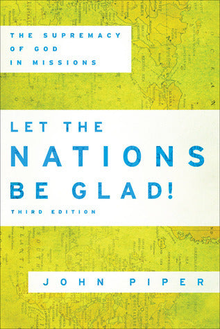 Let the Nations Be Glad! The Supremacy of God in Missions