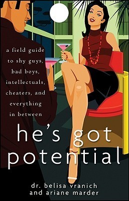 He's Got Potential - A Field Guide to Shy Guys, Bad Boys, Intellectuals, Cheaters, and Everything in Between
